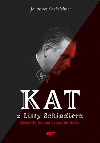 Kat z Listy Schindlera. Zbrodnie Amona Leopolda Gotha Sachslehner Johannes