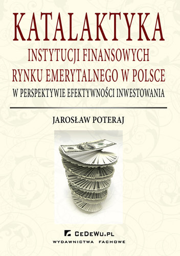Katalaktyka instytucji finansowych rynku emerytalnego w perspektywie efektywności inwestowania Poteraj Jarosław