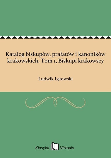 Katalog biskupów, prałatów i kanoników krakowskich. Tom 1, Biskupi krakowscy Łętowski Ludwik