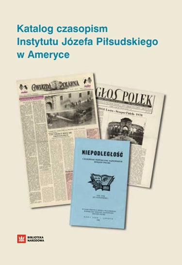 Katalog czasopism Instytutu Józefa Piłsudskiego w Ameryce Federowicz Grażyna, Stasiak Urszula
