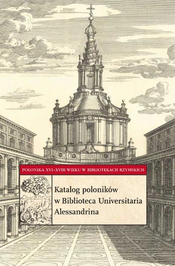 Katalog poloników w Biblioteca Universitaria AlessandrinaKatalog poloników w Biblioteca Universitaria Alessandrina Soliński Krzysztof