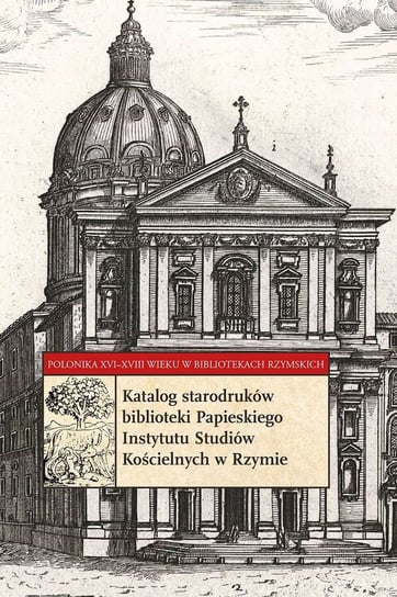 Katalog starodruków biblioteki Papieskiego Instytutu Studiów Kościelnych w Rzymie Soliński Krzysztof