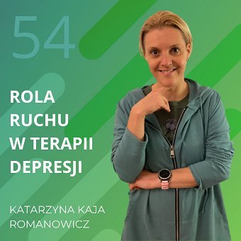 Katarzyna Kaja Romanowicz – rola ruchu w terapii depresji. Chomiuk Tomasz