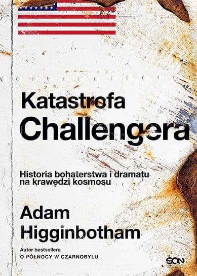 Katastrofa Challengera. Historia bohaterstwa i dramatu na krawędzi kosmosu Higginbotham Adam