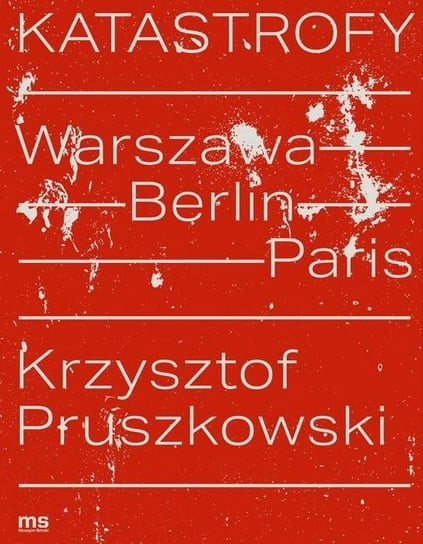 Katastrofy. Warszawa - Berlin - Paris Muzeum Sztuki w Łodzi
