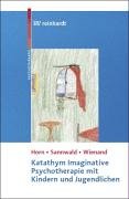 Katathym Imaginative Psychotherapie mit Kindern und Jugendlichen Horn Gunther, Sannwald Renate, Wienand Franz