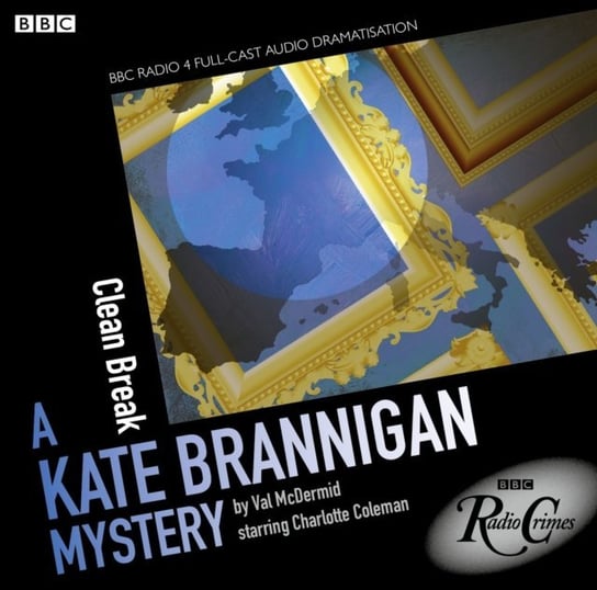 Kate Brannigan Clean Break (BBC Radio Crimes) McDermid Val