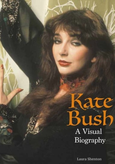 Kate Bush: A Visual Biography Laura Shenton