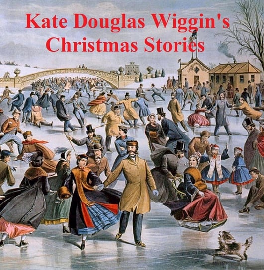 Kate Douglas Wiggin's Christmas Stories - ebook epub Douglas Wiggin Kate