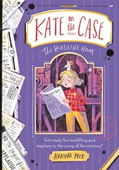 Kate on the Case: The Headline Hoax (Kate on the Case 3) Hannah Peck