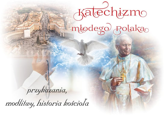 Katechizm młodego Polaka. Przykazania, modlitwy, historia kościoła Kosińska Beata