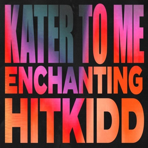 Kater To Me HitKidd, Enchanting