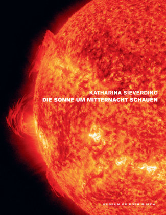 Katharina Sieverding. Die Sonne um Mitternacht schauen Wienand Verlag