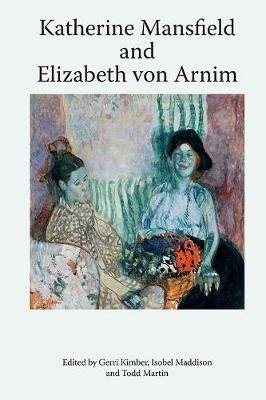 Katherine Mansfield and Elizabeth Von Arnim Gerri Kimber