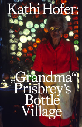 Kathi Hofer: "Grandma" Prisbrey's Bottle Village Spector Books