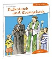 Katholisch und Evangelisch den Kindern erklärt Schwikart Georg