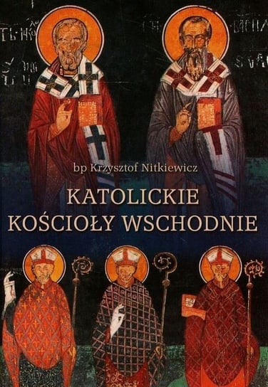Katolickie kościoły wschodnie. Kompendium prawa Nitkiewicz Krzysztof