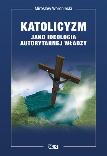 Katolicyzm jako ideologia autorytarnej władzy Woroniecki Mirosław
