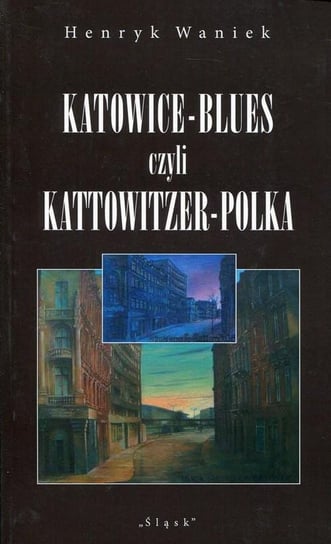 Katowice-Blues czyli Kattowitzer-Polka Waniek Henryk