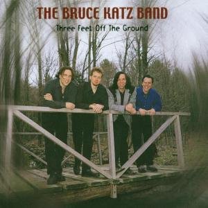 KATZ B THREE FEET OF THE GROUN Katz Bruce Band