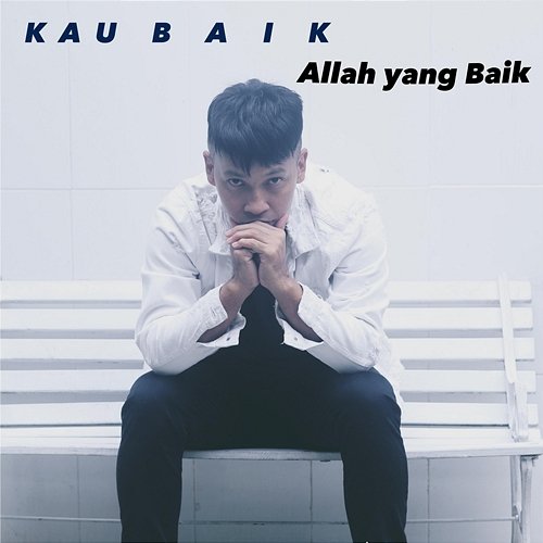 Kau Baik, Allah Yang Baik Ilham Baso