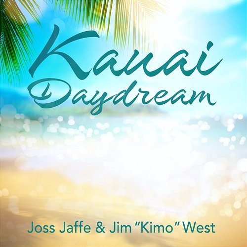 Kauai Daydream Joss Jaffe & Jim "Kimo" West