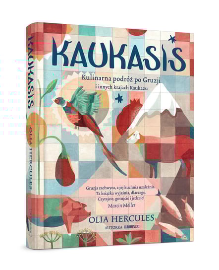 Kaukasis. Kulinarna podróż po Gruzji i innych krajach Kaukazu Hercules Olia