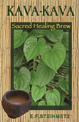 Kava-Kava: Sacred Healing Brew Steinmetz E. F., Potter Beverly A.
