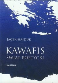 Kawafis. Świat poetycki Hajduk Jacek