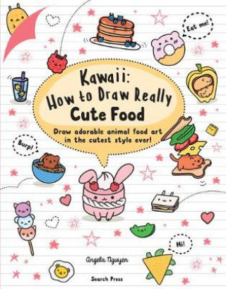 Kawaii: How to Draw Really Cute Food Nguyen Angela