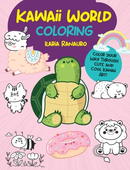 Kawaii World Coloring: Color your way through cute and cool kawaii art! Ilaria Ranauro