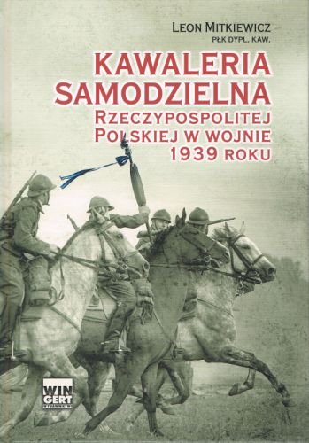Kawaleria samodzielna Rzeczypospolitej Polskiej w wojnie 1939 roku Mitkiewicz Leon