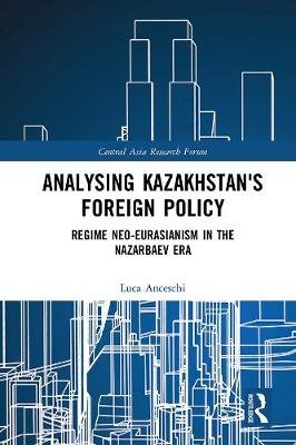 Kazakhstan's Foreign Policy Anceschi Luca