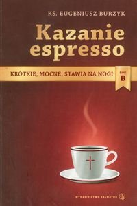Kazanie espresso Rok B. Krótkie, mocne, stawia na nogi Burzyk Eugeniusz