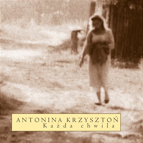 Kazda Chwila Antonina Krzyszton
