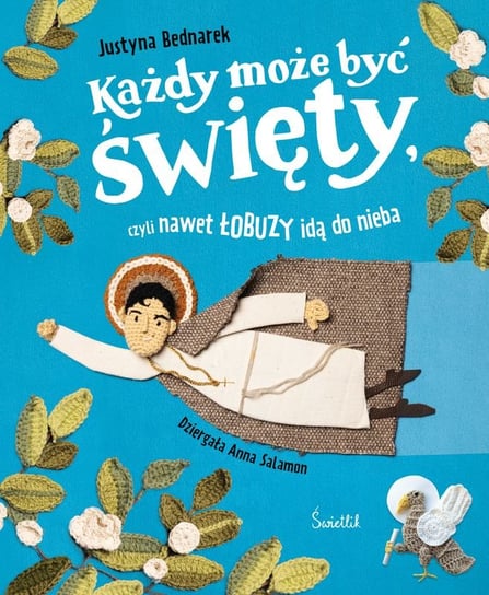 Każdy może być święty, czyli nawet łobuzy idą do nieba Bednarek Justyna