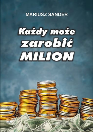 Każdy może zarobić milion Sander Mariusz