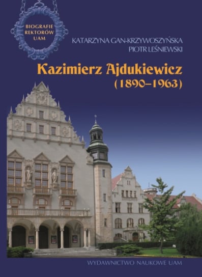 Kazimierz Ajdukiewicz 1890-1963 Gan-Krzywoszyńska Katarzyna, Leśniewski Piotr