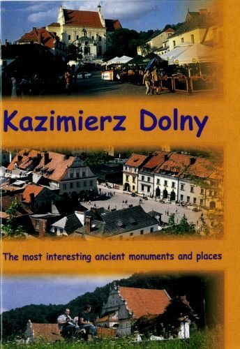 Kazimierz Dolny. The Most Interesting Ancient Monuments and Places. Turski Stanisław