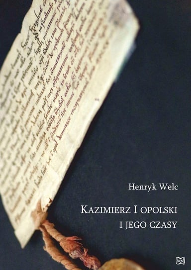 Kazimierz I opolski i jego czasy Welc Henryk