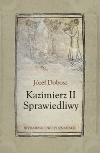 Kazimierz II Sprawiedliwy Dobosz Józef