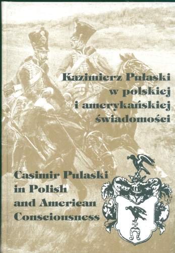 Kazimierz Pułaski w Polskiej i Amerykańskiej Świadomości Opracowanie zbiorowe