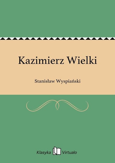 Kazimierz Wielki Wyspiański Stanisław