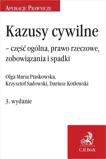 Kazusy cywilne - część ogólna, prawo rzeczowe, zobowiązania i spadki Kotłowski Dariusz, Piaskowska Olga Maria, Sadowski Krzysztof