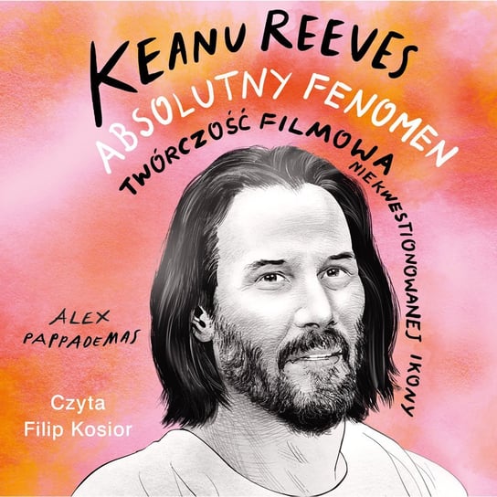 Keanu Reeves. Absolutny fenomen Alex Pappademas