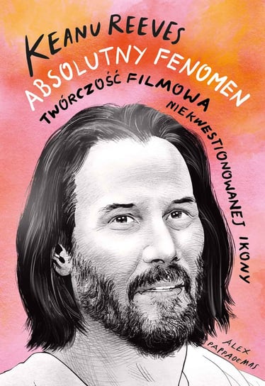 Keanu Reeves. Absolutny fenomen Alex Pappademas