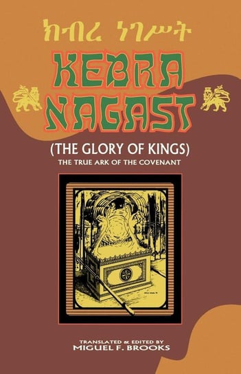 KEBRA NAGAST (THE GLORY OF KINGS) Brooks Miguel F.
