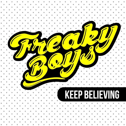 Keep Believing Freaky Boys
