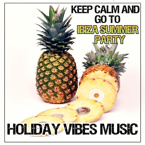 Keep Calm and Go to Ibiza Summer Party: Beach Late Night Club Dance Collection, Holiday Vibes Music, Lounge del Mar Beach House Chillout Music Academy