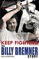Keep Fighting: The Billy Bremner Story Harrison Paul